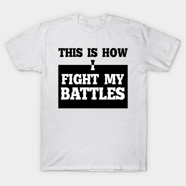 This is how I fight my battles 7 T-Shirt by SamridhiVerma18